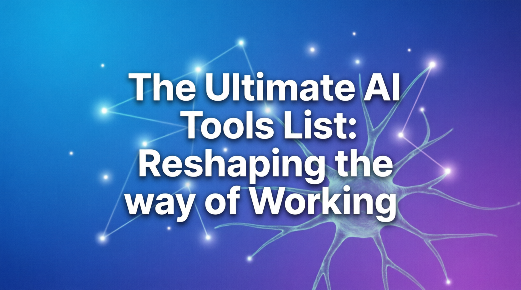 The Ultimate AI Tools List Reshaping the way of Working